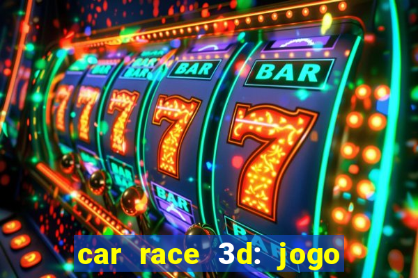 car race 3d: jogo de carros